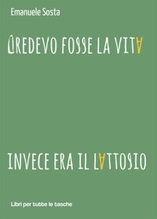 Credevo fosse la vita invece era il lattosio - Librerie.coop Credevo fosse la vita invece era il lattosio - Librerie.coop