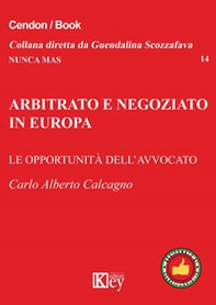 Arbitrato e negoziato in Europa. Le opportunità delll'avvocato - Librerie.coop