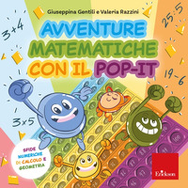 Avventure matematiche con il pop-it. Sfide numeriche di calcolo e geometria - Librerie.coop Avventure matematiche con il pop-it. Sfide numeriche di calcolo e geometria - Librerie.coop