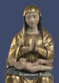 Francesco Badile e la scultura lignea veronese del Rinascimento - Librerie.coop