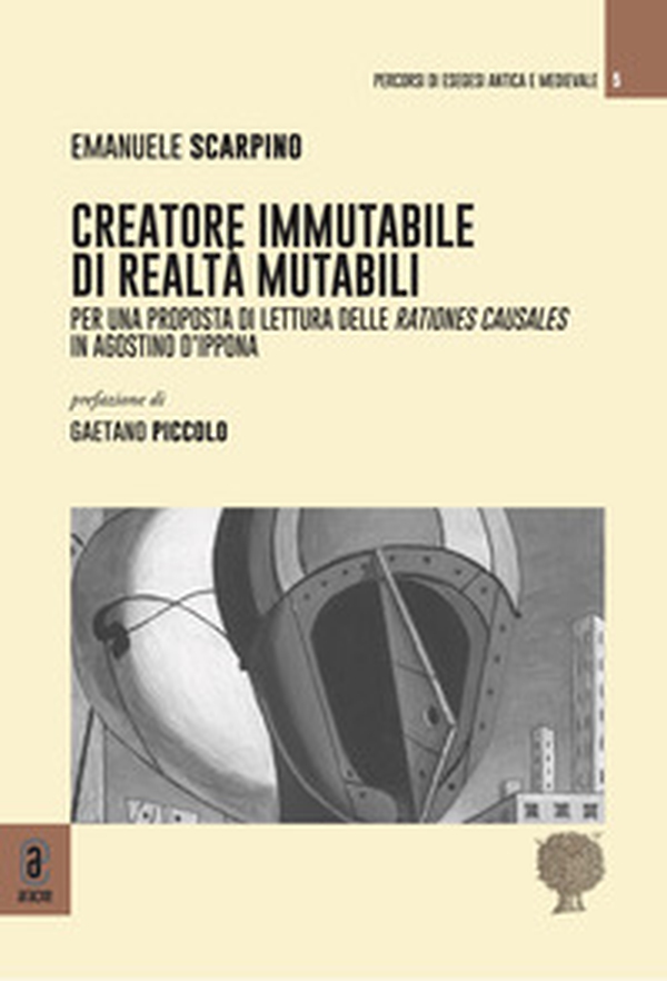 Creatore immutabile di realtà mutabili. Per una proposta di lettura delle rationes causales in Agostino d'Ippona - Librerie.coop Creatore immutabile di realtà mutabili. Per una proposta di lettura delle rationes causales in Agostino d'Ippona - Librerie.coop