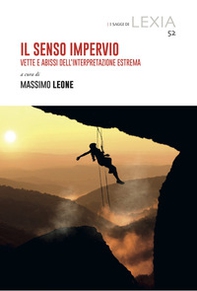 Il senso impervio. Vette e abissi dell'interpretazione estrema - Librerie.coop