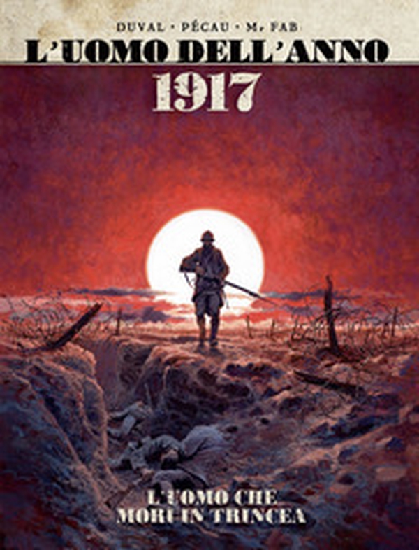 1917. L'uomo che morì in trincea. L'uomo dell'anno - Vol. 1 - Librerie.coop 1917. L'uomo che morì in trincea. L'uomo dell'anno - Vol. 1 - Librerie.coop