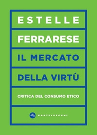 Il mercato delle virtù. Critica del consumo etico - Librerie.coop Il mercato delle virtù. Critica del consumo etico - Librerie.coop