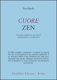 Cuore zen. Consigli semplici per una vita di consapevolezza e compassione - Librerie.coop