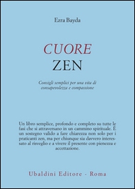 Cuore zen. Consigli semplici per una vita di consapevolezza e compassione - Librerie.coop Cuore zen. Consigli semplici per una vita di consapevolezza e compassione - Librerie.coop