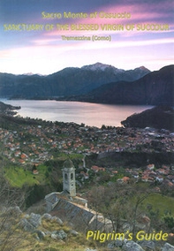 Sacro Monte of Ossuccio Sanctuary of the Blessed Virgin of Succour Tremezzina. Pilgrim's guide - Librerie.coop Sacro Monte of Ossuccio Sanctuary of the Blessed Virgin of Succour Tremezzina. Pilgrim's guide - Librerie.coop