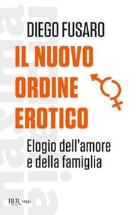 Il nuovo ordine erotico. Elogio dell'amore e della famiglia - Librerie.coop