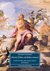 «Puote Orfeo col dolce suono». Il mito di Orfeo nella cantata italiana del Seicento - Librerie.coop