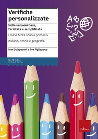 Verifiche personalizzate. Nelle versioni base, facilitata e semplificata. Classe 3ª della scuola primaria la Scuola ementare - Librerie.coop Verifiche personalizzate. Nelle versioni base, facilitata e semplificata. Classe 3ª della scuola primaria la Scuola ementare - Librerie.coop