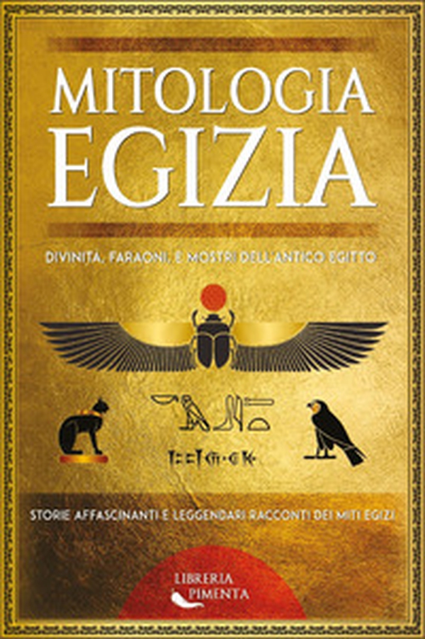 Mitologia egizia. Divinità, faraoni, e mostri dell'antico Egitto. Storie affascinanti e leggendari racconti dei miti egizi - Librerie.coop Mitologia egizia. Divinità, faraoni, e mostri dell'antico Egitto. Storie affascinanti e leggendari racconti dei miti egizi - Librerie.coop