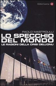 Lo specchio del mondo. Le ragioni della crisi dell'ONU - Librerie.coop