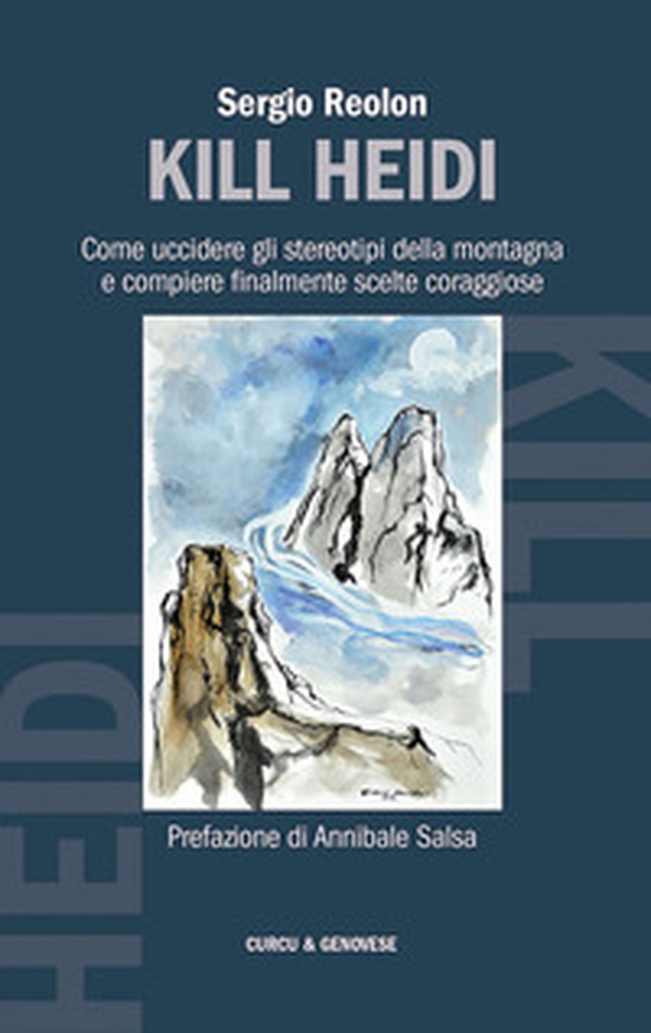 Kill Heidi. Come uccidere gli stereotipi della montagna e compiere finalmente scelte coraggiose - Librerie.coop Kill Heidi. Come uccidere gli stereotipi della montagna e compiere finalmente scelte coraggiose - Librerie.coop