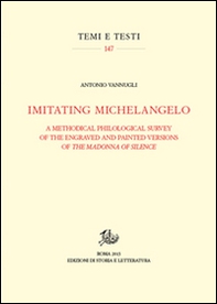 Imitating Michelangelo. A methodical philological survey of the engraved and painted versions of the Madonna of silence - Librerie.coop