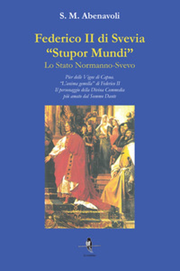 Federico II di Svevia «Stupor Mundi». Lo Stato Normanno-Svevo. Pier delle Vigne di Capua. «L'anima gemella» di Federico II. Il personaggio della Divina Commedia più amato dal Sommo Dante - Librerie.coop Federico II di Svevia «Stupor Mundi». Lo Stato Normanno-Svevo. Pier delle Vigne di Capua. «L'anima gemella» di Federico II. Il personaggio della Divina Commedia più amato dal Sommo Dante - Librerie.coop
