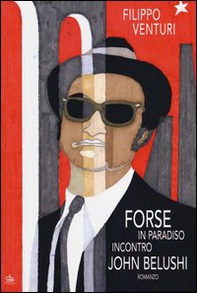 Forse in Paradiso incontro John Belushi - Librerie.coop