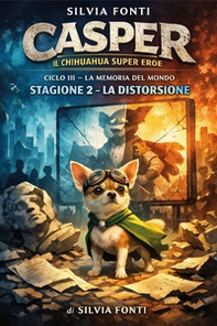 Casper il chihuahua supereroe. La memoria del mondo - Vol. 3\2 - Librerie.coop