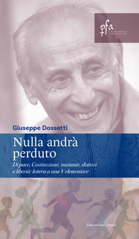 Nulla andrà perduto. Di pace, Costituzione, mummie, dottori e libertà: lettera a una V elementare - Librerie.coop