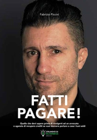 Fatti pagare! Quello che devi sapere prima di rivolgerti ad un avvocato o agenzia di recupero crediti se vuoi davvero portare a casa i tuoi soldi - Librerie.coop Fatti pagare! Quello che devi sapere prima di rivolgerti ad un avvocato o agenzia di recupero crediti se vuoi davvero portare a casa i tuoi soldi - Librerie.coop