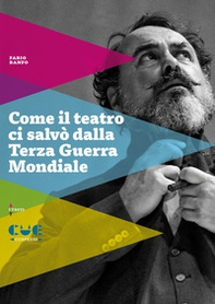 Come il teatro ci salvò dalla Terza guerra mondiale - Librerie.coop