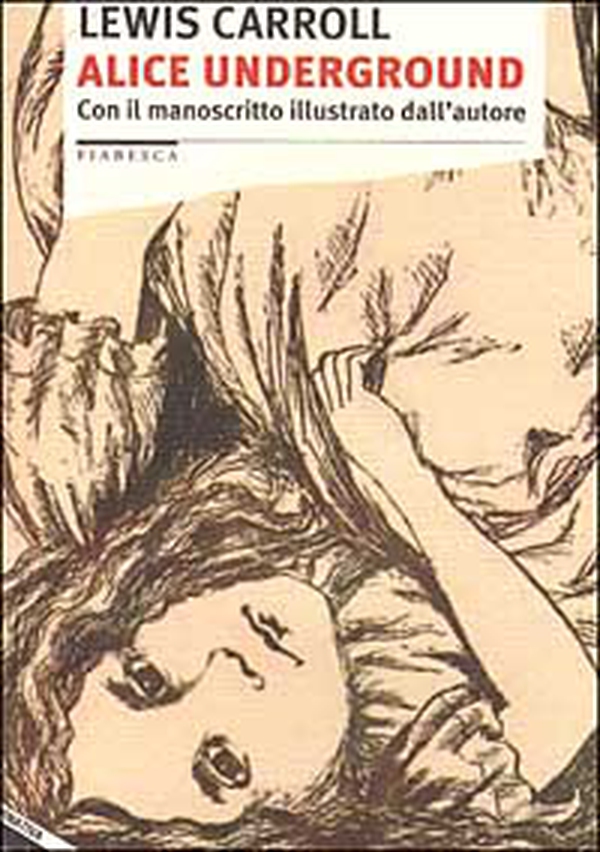 Alice underground. Con il manoscritto illustrato dall'autore - Librerie.coop Alice underground. Con il manoscritto illustrato dall'autore - Librerie.coop