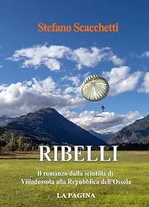 Ribelli. Il romanzo dalla scintilla di Villadossola alla Repubblica dell'Ossola - Librerie.coop Ribelli. Il romanzo dalla scintilla di Villadossola alla Repubblica dell'Ossola - Librerie.coop