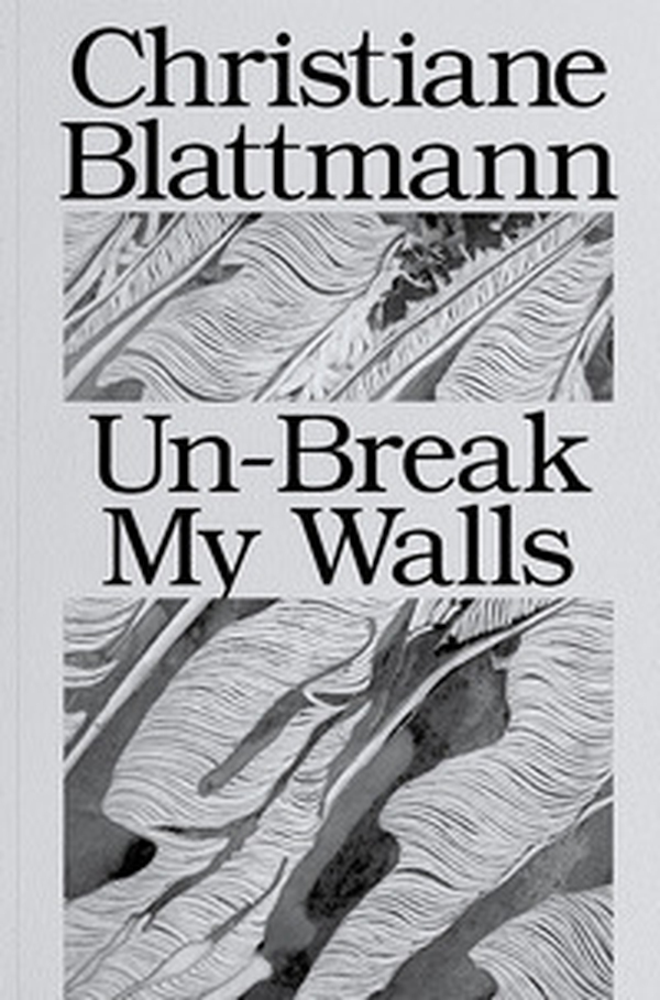 Christiane Blattmann: Un-Break My Walls - Librerie.coop Christiane Blattmann: Un-Break My Walls - Librerie.coop