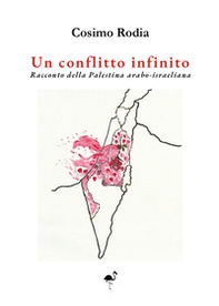 Un conflitto infinito. Racconto della Palestina arabo-israeliana - Librerie.coop