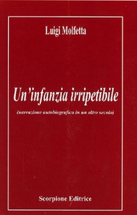 Un'infanzia irripetibile (narrazione autobiografica in un altro secolo) - Librerie.coop