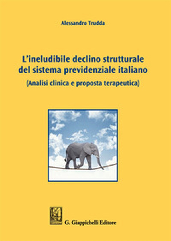 L'ineludibile declino strutturale del sistema previdenziale italiano. (Analisi clinica e proposta terapeutica) - Librerie.coop L'ineludibile declino strutturale del sistema previdenziale italiano. (Analisi clinica e proposta terapeutica) - Librerie.coop