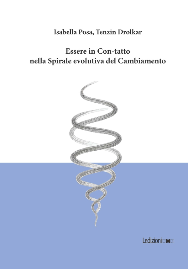 Essere in Con-Tatto nella Spirale evolutiva del Cambiamento - Librerie.coop Essere in Con-Tatto nella Spirale evolutiva del Cambiamento - Librerie.coop