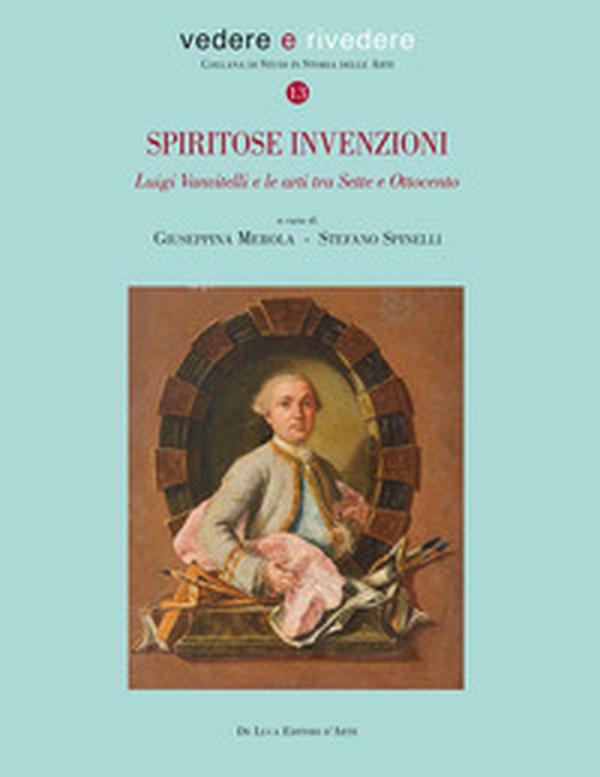 Spiritose invenzioni. Luigi Vanvitelli e le arti tra Sette e Ottocento - Librerie.coop