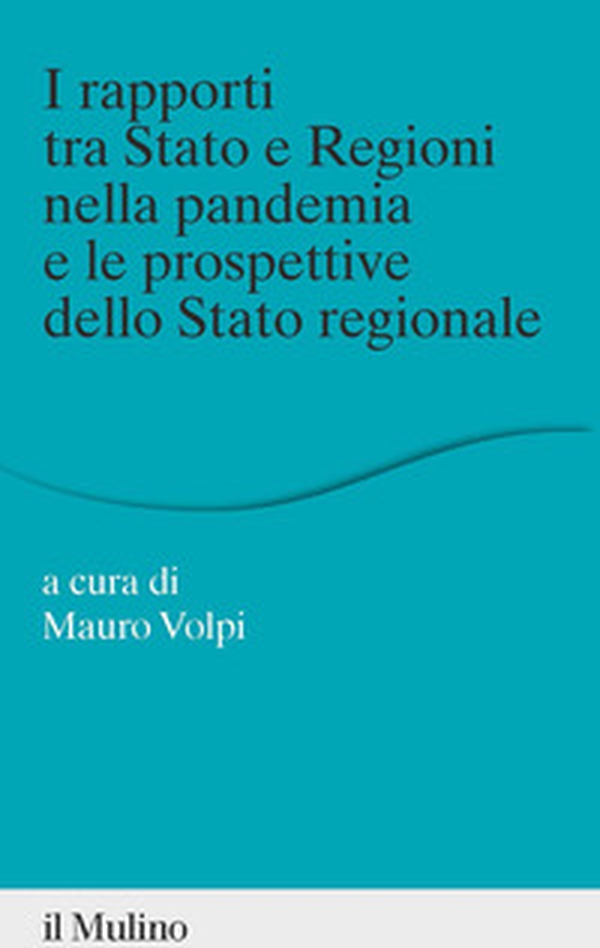 I rapporti tra Stato e Regioni nella pandemia e le prospettive dello Stato regionale - Librerie.coop I rapporti tra Stato e Regioni nella pandemia e le prospettive dello Stato regionale - Librerie.coop