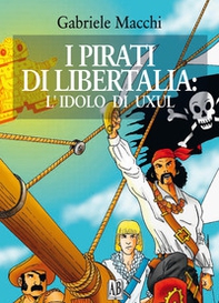I pirati di Libertalia: l'idolo di Uxul - Librerie.coop I pirati di Libertalia: l'idolo di Uxul - Librerie.coop