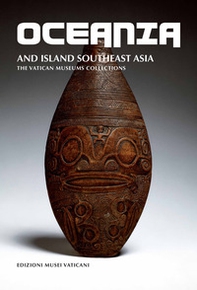 Oceania and Island Southeast Asia. The Vatican Museums Collections - Librerie.coop
