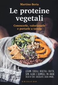 Le proteine vegetali. Conoscerle, valorizzarle e portarle a tavola - Librerie.coop