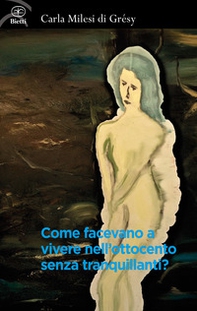 Come facevano a vivere nell'Ottocento senza tranquillanti? - Librerie.coop