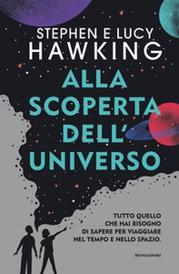Alla scoperta dell'Universo. Tutto quello che hai bisogno di sapere per viaggiare nel tempo e nello spazio - Librerie.coop Alla scoperta dell'Universo. Tutto quello che hai bisogno di sapere per viaggiare nel tempo e nello spazio - Librerie.coop