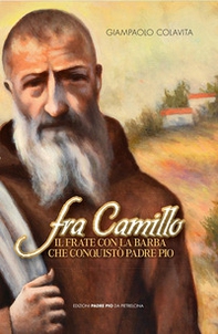 Fra Camillo il frate con la barba che conquistò padre Pio - Librerie.coop