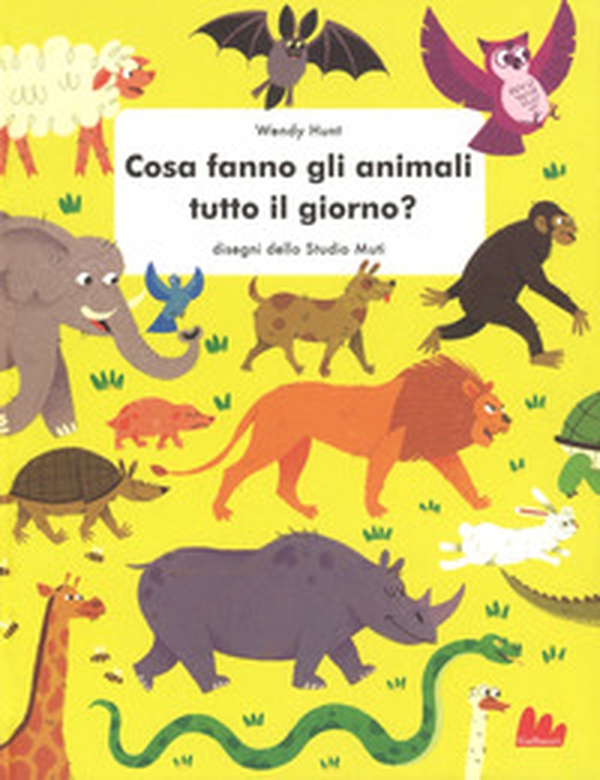 Cosa fanno gli animali tutto il giorno? - Librerie.coop Cosa fanno gli animali tutto il giorno? - Librerie.coop