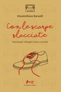 Con le scarpe slacciate. Monologhi, dialoghi e brevi racconti - Librerie.coop Con le scarpe slacciate. Monologhi, dialoghi e brevi racconti - Librerie.coop