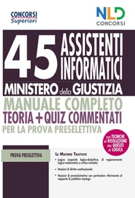 45 assistenti informatici Ministero della Giustizia. Manuale completo. Teoria + quiz commentati per la prova preselettiva - Librerie.coop