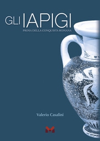 Gli Iapigi. Prima della conquista romana - Librerie.coop