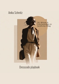 Dresscode Playbook. Stil, Wirkung und Entscheidungen im beruflichen Alltag - Librerie.coop