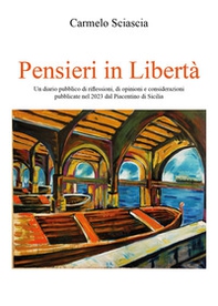 Pensieri in libertà. Un diario pubblico di riflessioni, di opinioni e considerazioni pubblicate nel 2023 dal Piacentino di Sicilia - Librerie.coop Pensieri in libertà. Un diario pubblico di riflessioni, di opinioni e considerazioni pubblicate nel 2023 dal Piacentino di Sicilia - Librerie.coop