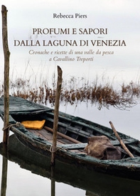 Profumi e sapori dalla laguna di Venezia. Cronache e ricette di una valle da pesca a Cavallino Treporti - Librerie.coop Profumi e sapori dalla laguna di Venezia. Cronache e ricette di una valle da pesca a Cavallino Treporti - Librerie.coop
