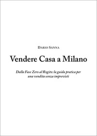 Vendere casa a Milano. Dalla fase zero al rogito: la guida pratica per una vendita senza imprevisti - Librerie.coop