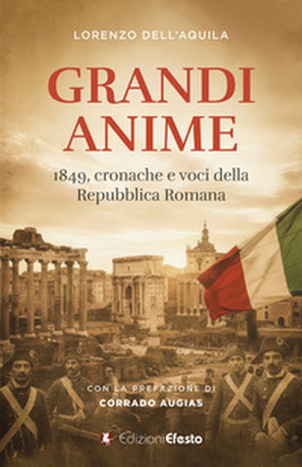 Grandi anime. 1849, cronache e voci della Repubblica Romana - Librerie.coop