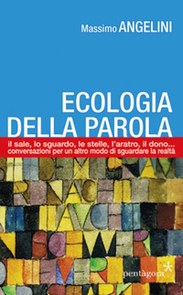 Ecologia della parola. Il sale, lo sguardo, le stelle, l'aratro, il dono... per un altro modo di sguardare la realtà - Librerie.coop Ecologia della parola. Il sale, lo sguardo, le stelle, l'aratro, il dono... per un altro modo di sguardare la realtà - Librerie.coop