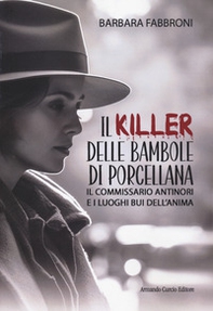 Il killer delle bambole di porcellana. Il commissario Antinori e i luoghi bui dell'anima - Librerie.coop Il killer delle bambole di porcellana. Il commissario Antinori e i luoghi bui dell'anima - Librerie.coop